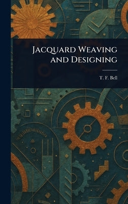 Jacquard Weaving and Designing by Bell, T. F.