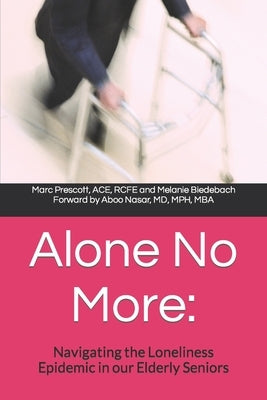 Alone No More: Navigating the Loneliness Epidemic in our Elderly Seniors by Biedebach, Melanie