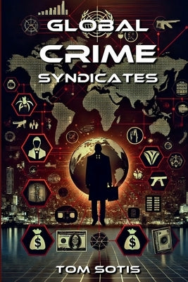 Global Crime Syndicates by Sotis, Tom