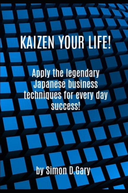 Kaizen Your Life by Gary, Simon D.