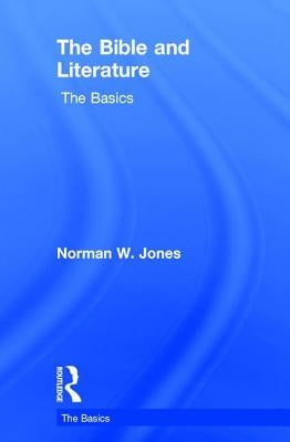 The Bible and Literature: The Basics by W. Jones, Norman