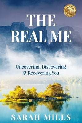 The Real Me: Uncovering, Discovering & Recovering You by Mills, Sarah