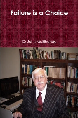 Failure is a Choice by McElhaney, John