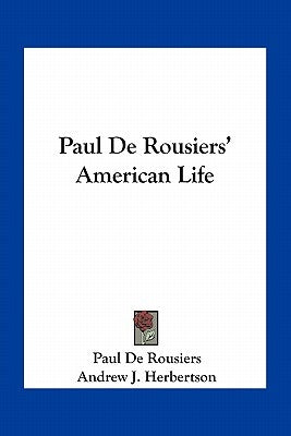 Paul de Rousiers' American Life by De Rousiers, Paul