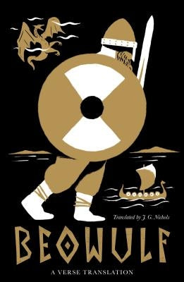 Beowulf: Dual Language and New Verse Translation by Nichols, J. G.