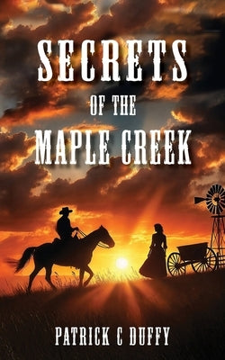 Secrets of the Maple Creek by Duffy, Patrick C.
