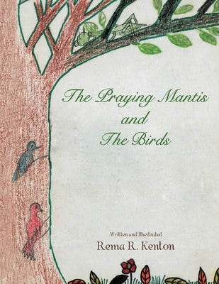 The Praying Mantis and The Birds by Kenton, Rema R.