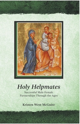Holy Helpmates: Successful Male Female Partnerships Through the Ages by McGuire, Kristen West