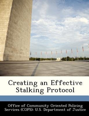 Creating an Effective Stalking Protocol by Office of Community Oriented Policing Se