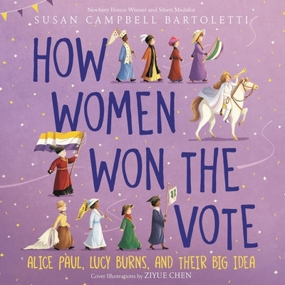 How Women Won the Vote: Alice Paul, Lucy Burns, and Their Big Idea by Bartoletti, Susan Campbell