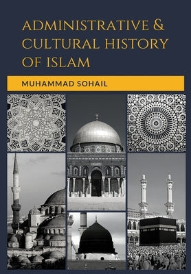Administrative And Cultural History of Islam by Sohail, Muhammad