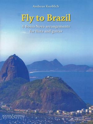 Fly to Brazil: 4 Bossa Nova Arrangements for Flute and Guitar by Knoblich, Andreas