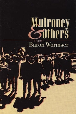 Mulroney & Others: Poems by Wormser, Baron