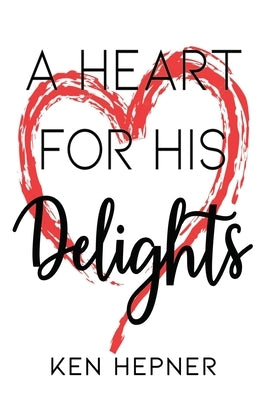 A Heart for His Delights by Hepner, Ken