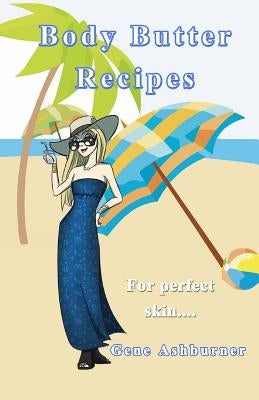 Body Butter Recipes by Ashburner, Gene