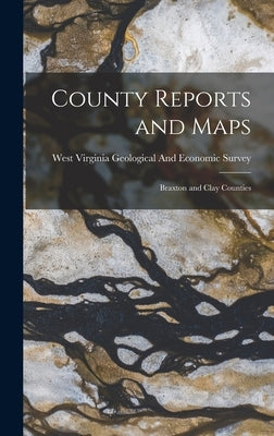 County Reports and Maps: Braxton and Clay Counties by West Virginia Geological and Economic