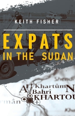 Expats in the Sudan by Fisher, Keith