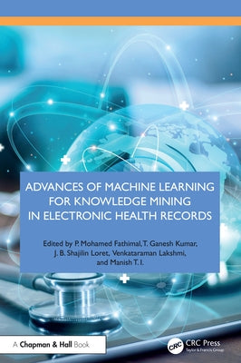 Advances of Machine Learning for Knowledge Mining in Electronic Health Records by Fathimal, P. Mohamed