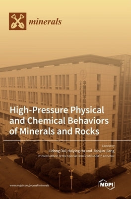 High-Pressure Physical and Chemical Behaviors of Minerals and Rocks by Dai, Lidong