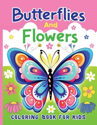 Butterflies And Flowers Coloring Book For Kids: 50 Cute Coloring Pages with Different Butterflies and Beautiful Flowers for Boys & Girls Ages 6-12 by Molly Schools