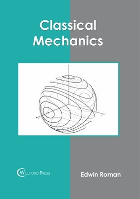 Classical Mechanics by Roman, Edwin