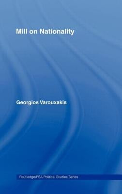 Mill on Nationality by Varouxakis, Georgios