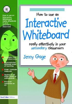 How to Use an Interactive Whiteboard Really Effectively in Your Secondary Classroom [With CDROM] by Gage, Jenny