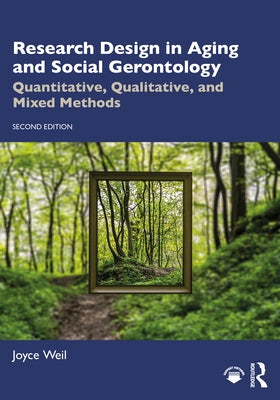 Research Design in Aging and Social Gerontology: Quantitative, Qualitative, and Mixed Methods by Weil, Joyce