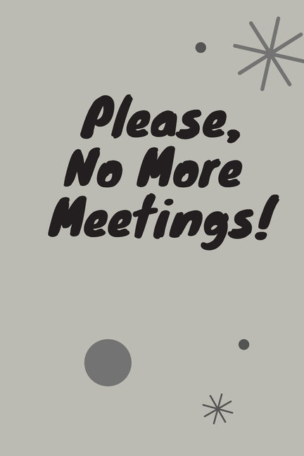 Please, No More Meetings!: Funny Gift For Coworker by Office Funny, Coworker Meeting