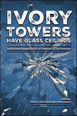 Ivory Towers Have Glass Ceilings: Institutional Responsibility in Promotion to Full Professor by Baird, Chardie L.