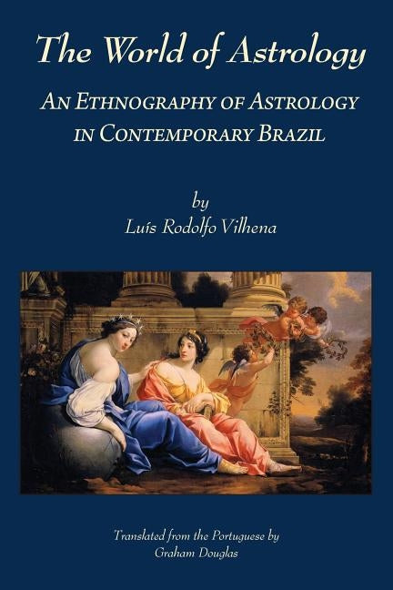 The World of Astrology: An Ethnography of Astrology in Contemporary Brazil by Vilhena, Luis Rodolfo