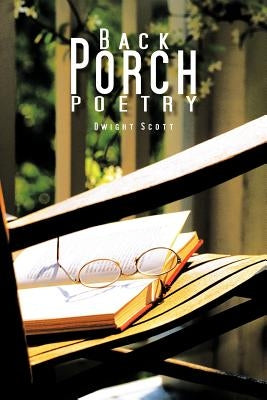 Back Porch Poetry by Scott, Dwight