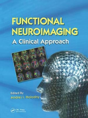 Functional Neuroimaging: A Clinical Approach by Holodny, Andrei I.