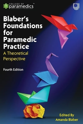 Blaber's Foundations for Paramedic Practice: A Theoretical Perspective by Blaber, Amanda