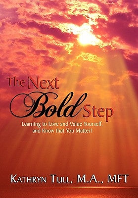 The Next Bold Step: Learning to Love and Value Yourself, and Know that You Matter! by Tull M. a. Mft, Kathryn