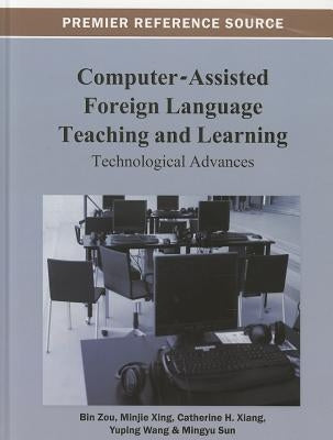 Computer-Assisted Foreign Language Teaching and Learning: Technological Advances by Zou, Bin