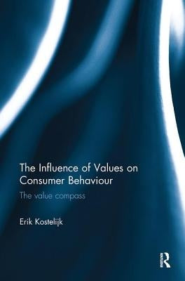 The Influence of Values on Consumer Behaviour: The value compass by Kostelijk, Erik