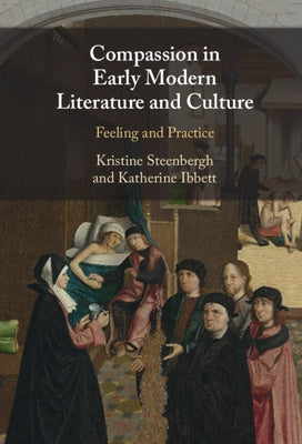 Compassion in Early Modern Literature and Culture by Steenbergh, Kristine