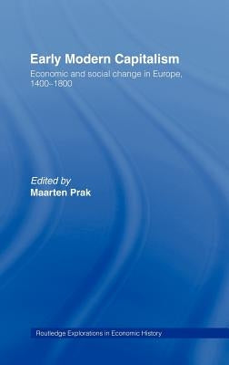 Early Modern Capitalism: Economic and Social Change in Europe 1400-1800 by Prak, Maarten