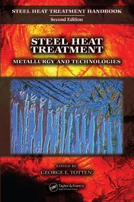 Steel Heat Treatment: Metallurgy and Technologies by Totten, George E.