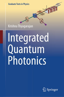 Integrated Quantum Photonics by Thyagarajan, Krishna