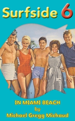 Surfside 6 - Behind the Scenes in Miami Beach (hardback) by Michaud, Michael Gregg