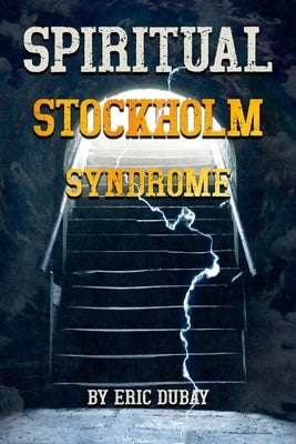 Spiritual Stockholm Syndrome by DuBay, Eric