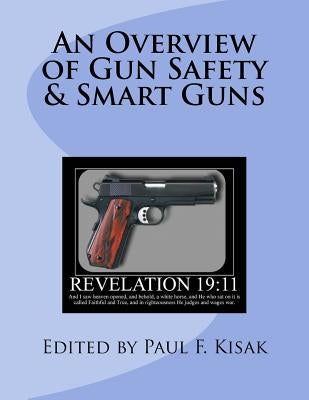 An Overview of Gun Safety & Smart Guns by Kisak, Paul F.
