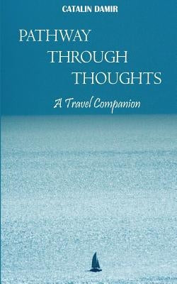 Pathway Through Thoughts: A Travel Companion by Damir, Catalin Bogdan