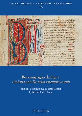 Boncompagno Da Signa, Amicitia and de Malo Senectutis Et Senii by Dunne, M.