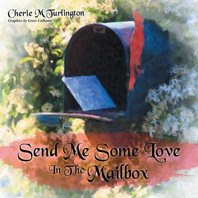 Send Me Some Love in the Mailbox by Turlington, Cherie M.