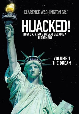 Hijacked!: How Dr. King's Dream Became a Nightmare (Volume 1, the Dream) by Washington, Clarence, Sr.