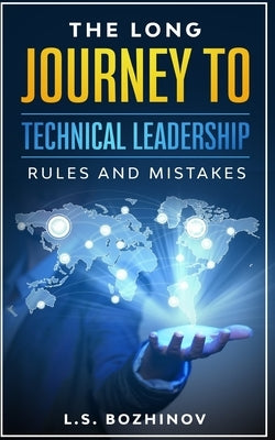 The Long Journey to Technical Leadership: Rules and Mistakes by Bozhinov, L. S.