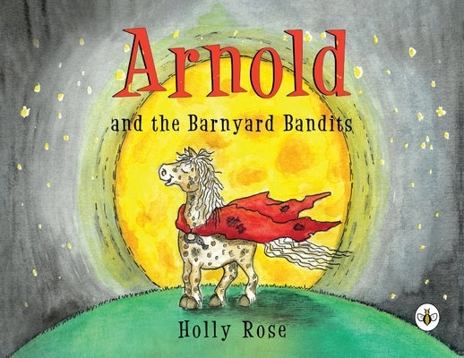 Arnold and the Barnyard Bandits by Rose, Holly